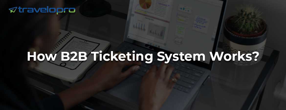 How B2B Ticketing System Works?