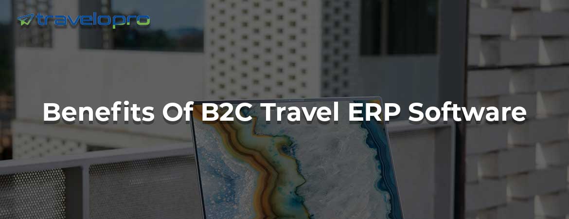 Benefits Of B2C Travel ERP Software