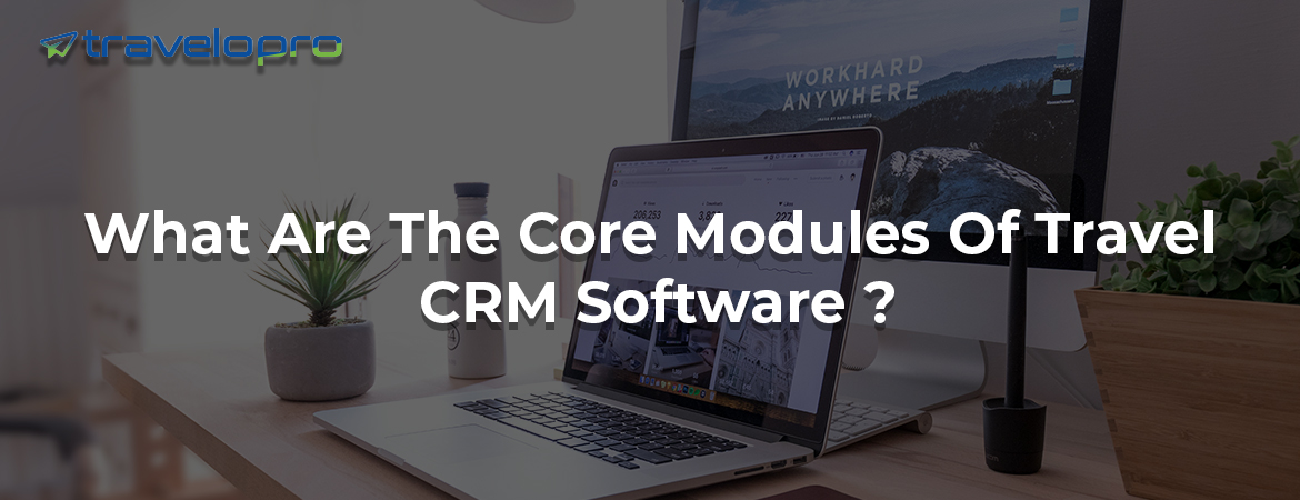 What Are The Core Modules Of Travel CRM Software ?