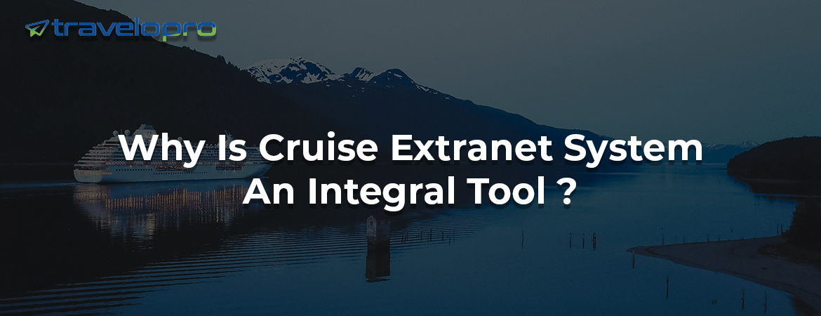 Why Is Cruise Extranet System An Integral Tool ?