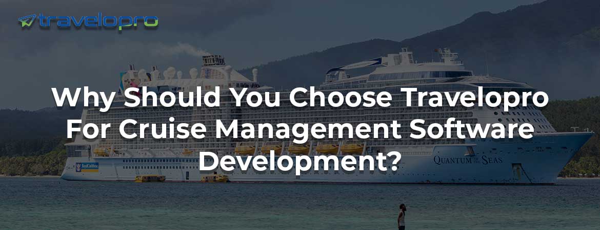 Why Should You Choose Travelopro For Cruise Management Software Development?