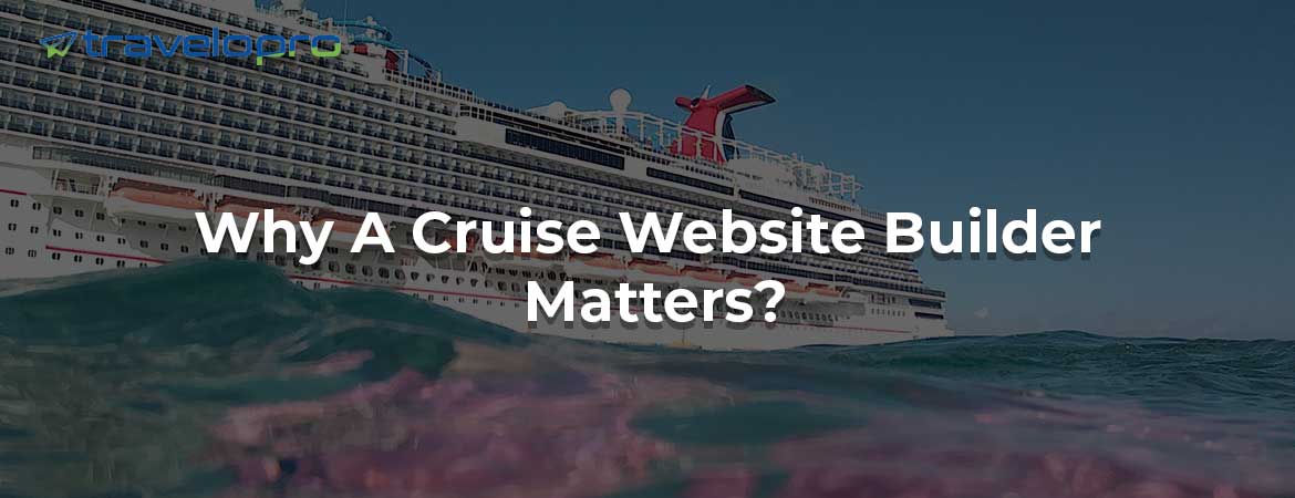 Why A Cruise Website Builder Matters?