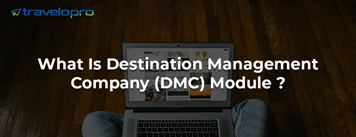 What Is Destination Management Company (DMC) Module ?