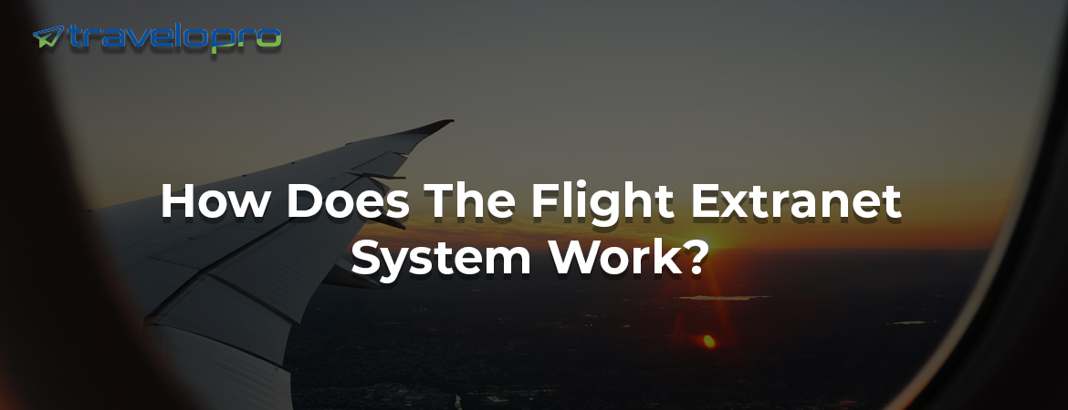 How Does The Flight Extranet System Work?