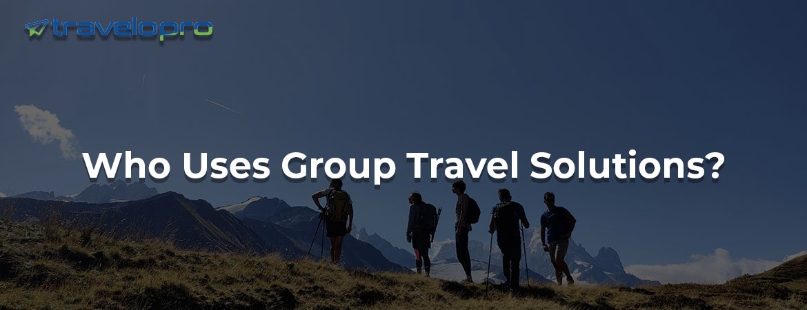 Who Uses Group Travel Solutions?