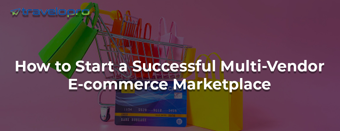 How-to-Start-a-Successful-Multi-Vendor-E-commerce-Marketplace
