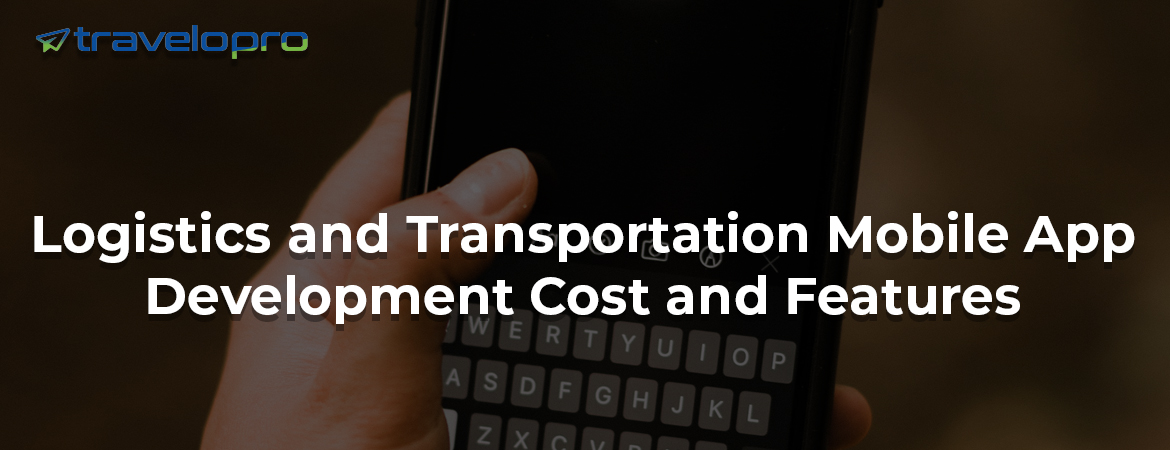 Logistics-and-Transportation-Mobile-App-Development-Cost-and-Features