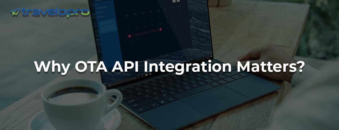 Why OTA API Integration Matters?