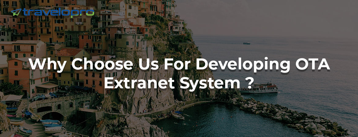 Why Choose Us For Developing OTA Extranet System ?