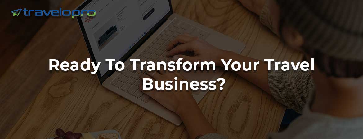 Ready To Transform Your Travel Business?