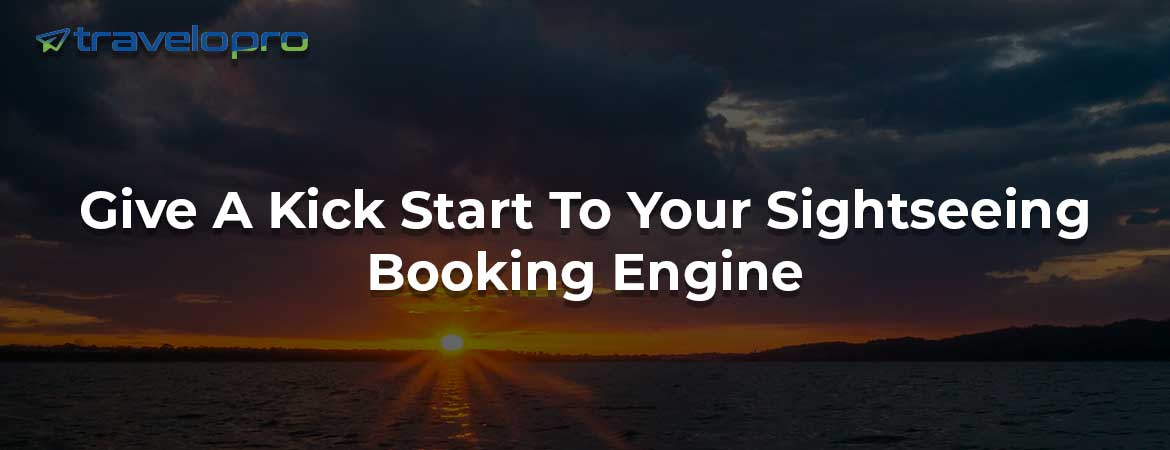 Give A Kick Start To Your Sightseeing Booking Engine