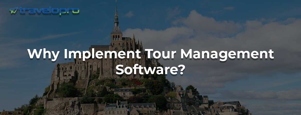 Why Implement Tour Management Software?