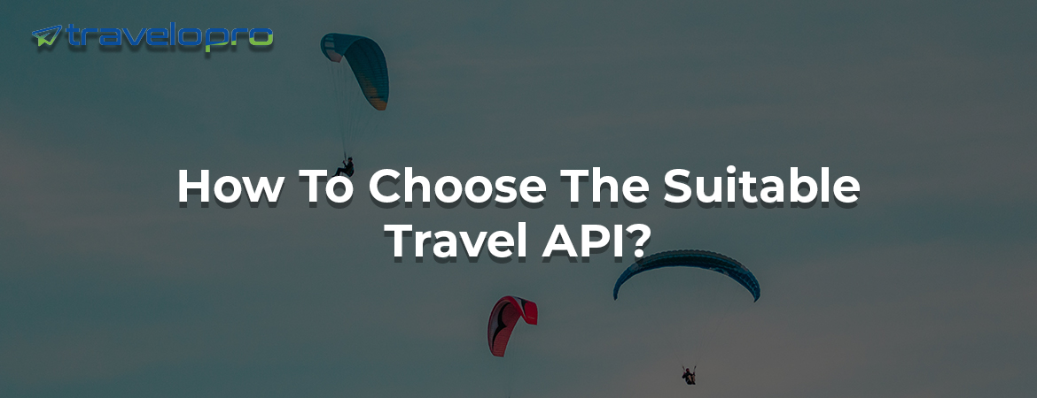 How To Choose The Suitable Travel API?