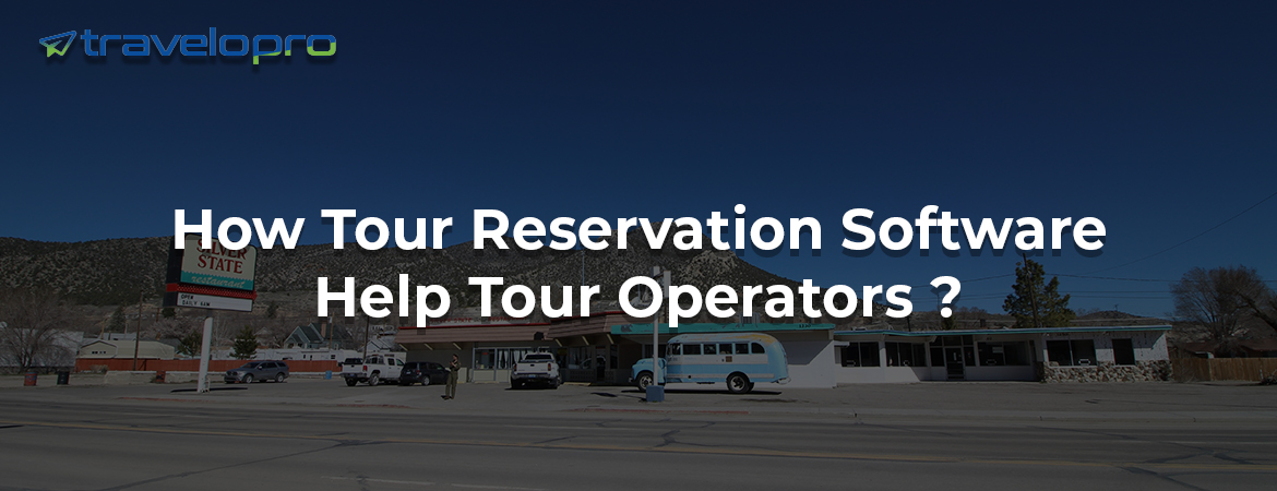 How Tour Reservation Software Help Tour Operators ?