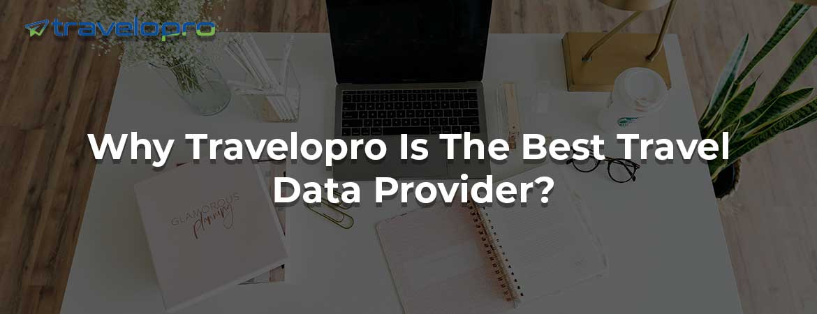 Why Travelopro Is The Best Travel Data Provider?