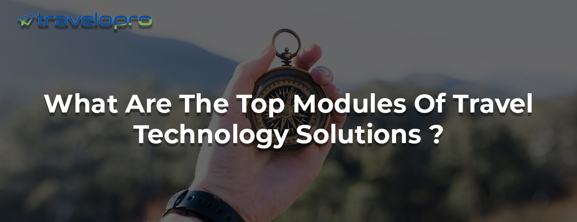 What Are The Top Modules Of Travel Technology Solutions ?