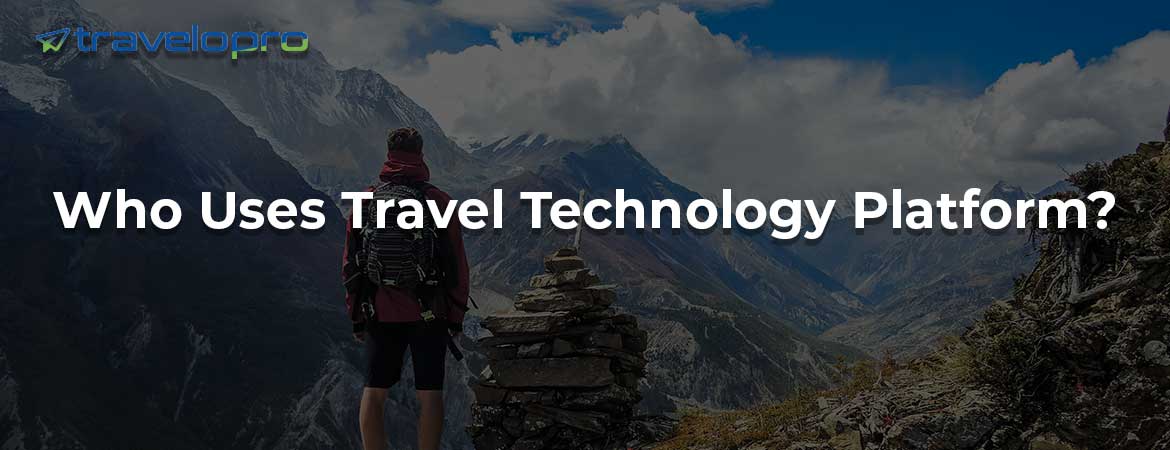 Who Uses Travel Technology Platform?