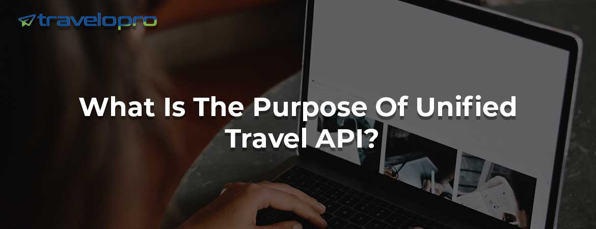 What Is The Purpose Of Unified Travel API?