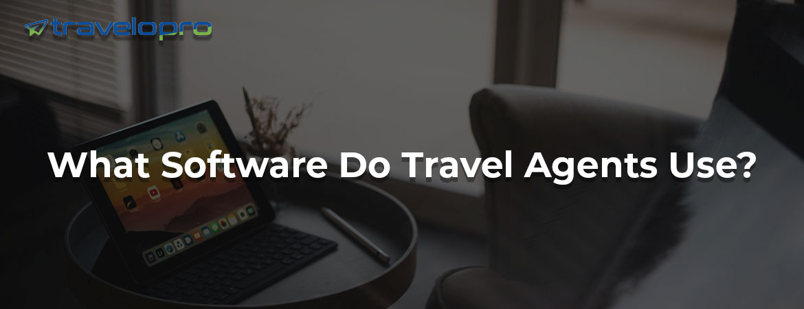 What Software Do Travel Agents Use?