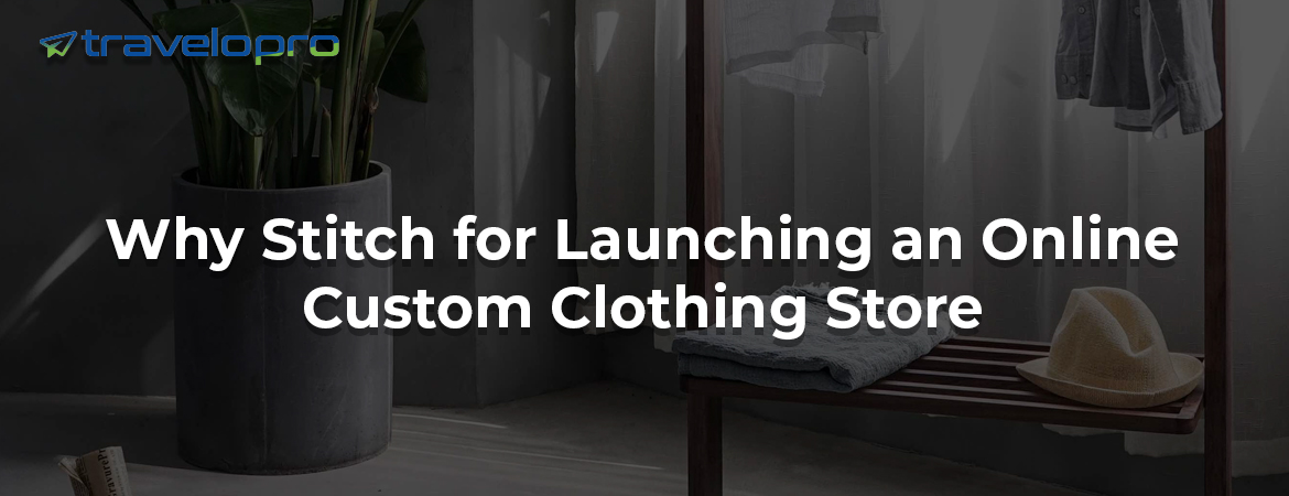 Why-Stitch-for-Launching-an-Online-Custom-Clothing-Store